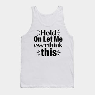 Hold on let me overthink this Tank Top